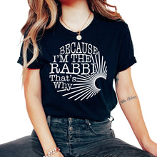 Load image into Gallery viewer, Purim Shirt, Because I'm The Rabbi That's Why Tee, Funny Religious - Unisex T-Shirt - Black