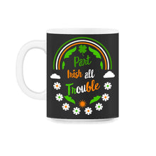 Load image into Gallery viewer, Part Irish All Trouble, St. Patrick's Day Shirt, Irish Lucky Lover - 11oz Mug - Black on White