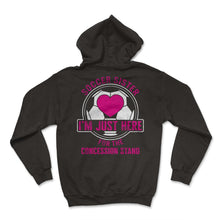 Load image into Gallery viewer, Soccer Shirt, Soccer Sister I'm Just Here For The Concession Stand - Hoodie - Black