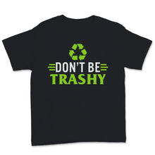 Load image into Gallery viewer, Don't Be Trashy Earth Day Recycling Logo Planet Nature Conservation