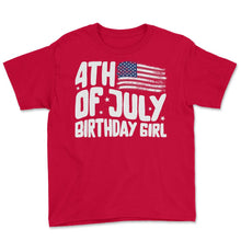 Load image into Gallery viewer, 4th Of July Shirt, Birthday Girl Tee USA Flag Independence Day - Youth Tee - Red