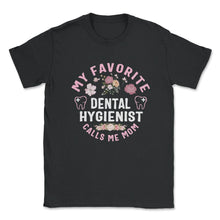 Load image into Gallery viewer, My favorite Dental Hygienist Calls Me Mom T Shirt - Unisex T-Shirt - Black