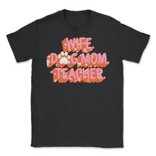 Load image into Gallery viewer, Wife Dog Mom Teacher Shirt, Paw Love Dog Lover Gift, Wife Mother's - Unisex T-Shirt - Black