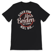 Load image into Gallery viewer, Lustiges Comedy-Shirt, Einer von uns ist schlauer als du, Spruch,