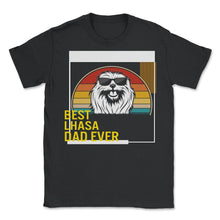 Load image into Gallery viewer, Best Lhasa Dad Ever T Shirt - Unisex T-Shirt - Black