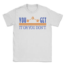 Load image into Gallery viewer, Chemical Element Shirt, You Ether Get It Or You Don't Funny Scientist - Unisex T-Shirt - White