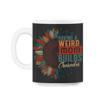 Load image into Gallery viewer, Mom Shirt, Having A Weird Mom Mother's Day Funny Sunflower New Mom - 11oz Mug - Black on White