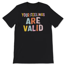 Load image into Gallery viewer, Mental Health Shirt, Your Feelings Are Valid, Mental Health Matters,