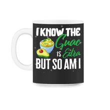 Load image into Gallery viewer, Cinco De Mayo Shirt, I Know The Guac Is Extra But So Am I, May 5th - 11oz Mug - Black on White