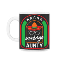Load image into Gallery viewer, Nacho Average Aunty Mexican Fiesta T Shirt - 11oz Mug - Black on White