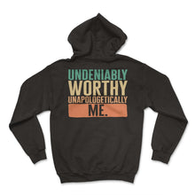 Load image into Gallery viewer, Empowerment Shirt, Undeniably Worthy Unapologetically Me Tee, Funny - Hoodie - Black