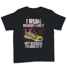 Load image into Gallery viewer, I Run Because I Like it Not Because I'm Good At It Graphic Jogging