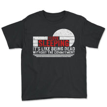 Load image into Gallery viewer, Sleeping Shirt, I Love Sleeping It's Like Being Dead Tee, Funny - Youth Tee - Black