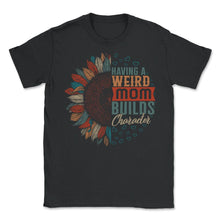 Load image into Gallery viewer, Mom Shirt, Having A Weird Mom Mother's Day Funny Sunflower New Mom - Unisex T-Shirt - Black