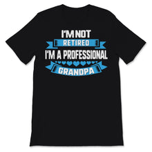 Load image into Gallery viewer, I'm Not Retired A Professional Grandpa Dad Father Day Gift for Papa