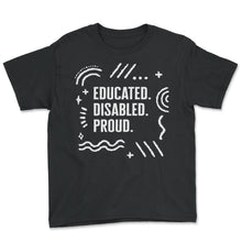 Load image into Gallery viewer, Disability Shirt, Educated Disabled Proud Humor Tee, Disability - Youth Tee - Black