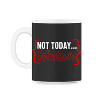 Load image into Gallery viewer, Colonization Shirt, Not Today Colonizer Tee, Anti Colonial Equal - 11oz Mug - Black on White