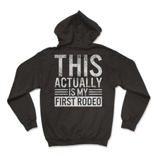 Load image into Gallery viewer, Cowboy Shirt, This Actually Is My First Rodeo Tee, Cowboys Exhibition - Hoodie - Black
