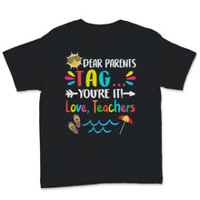 Load image into Gallery viewer, Dear Parents Tag You're It Love Teachers Shirt, Happy Last Day Of