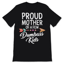 Load image into Gallery viewer, Proud Mother Of A Few Dumbass Kids Mom Wife Mother's Day Funny Women
