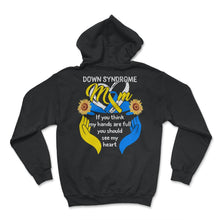 Load image into Gallery viewer, World Down Syndrome Day, You Should See My Heart Mom Down Syndrome - Hoodie - Black
