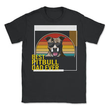Load image into Gallery viewer, Best Pitbull Dad Ever T Shirt - Unisex T-Shirt - Black