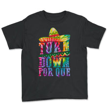 Load image into Gallery viewer, Turn Down Por Que Cinco De Mayo T-Shirt Mexican Holiday Party Fiesta - Youth Tee - Black
