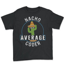 Load image into Gallery viewer, Programmer Shirt, Nacho Average Coder Tee, Computer Programs, Funny - Youth Tee - Black
