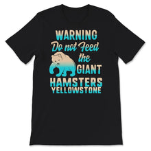 Load image into Gallery viewer, Yellowstone Grizzly Bear Shirt, Don't Feed The Giant Hamsters,