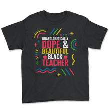 Load image into Gallery viewer, Unapologetically Dope And Beautiful Black Teacher Shirt, Black - Youth Tee - Black