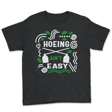 Load image into Gallery viewer, Vegetable Hoeing Shirt, Hoeing Ain't Easy, Gardening Lover Gift, - Youth Tee - Black