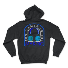 Load image into Gallery viewer, Pro Gamer In The Making Shirt, Video Gaming Tee, Gamer Lover Gift, - Hoodie - Black
