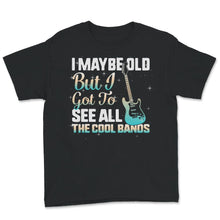 Load image into Gallery viewer, Grandpa Music Band Shirt, I May Be Old But I Got To See All The Cool