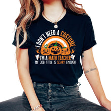 Load image into Gallery viewer, Halloween Math Teacher Shirt, I Don't Need A Costume Pumpkin Rainbow, - Unisex T-Shirt - Black