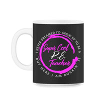 Load image into Gallery viewer, Physical Education Teacher Shirt, Super Cool P.E. Teacher Rocking It, - 11oz Mug - Black on White