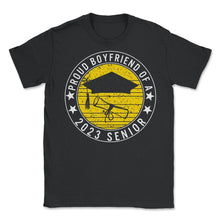 Load image into Gallery viewer, Proud Boyfriend Of A 2023 Senior School Graduation T Shirt - Unisex T-Shirt - Black