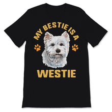 Load image into Gallery viewer, Westie Gifts My Bestie Is A Westie Shirt Cute Dog Mom Rescue Fur Mama