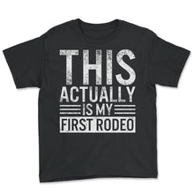 Load image into Gallery viewer, Cowboy Shirt, This Actually Is My First Rodeo Tee, Cowboys Exhibition - Youth Tee - Black