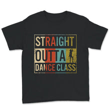 Load image into Gallery viewer, Dancing Shirt, Vintage Straight Outta Dance Class, Dancer Gift For