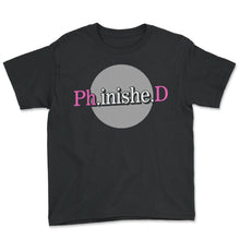 Load image into Gallery viewer, PHD Shirt, PHD Finished Graduation Doctorate Tee, Healthcare Doctor - Youth Tee - Black