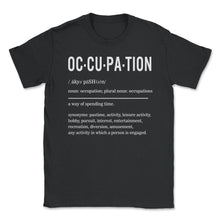 Load image into Gallery viewer, Occupation Definition Shirt, Occupational Noun Tee, Occupational - Unisex T-Shirt - Black