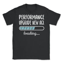 Load image into Gallery viewer, Performance Upgrade New Acl Loading T Shirt - Unisex T-Shirt - Black