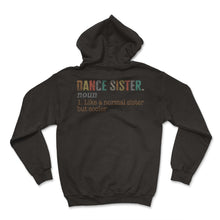 Load image into Gallery viewer, Dance Sister Noun Shirt, Dance Sister Noun 1 Like A Normal Sister But - Hoodie - Black