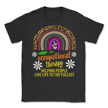 Load image into Gallery viewer, Occupational Therapy Shirt, Helping People Live Life To The Fullest, - Unisex T-Shirt - Black