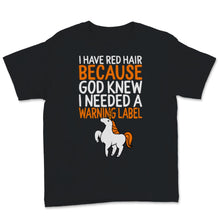 Load image into Gallery viewer, Redhead Shirt Cute Unicorn Funny I Have Red Hair because God Knew I