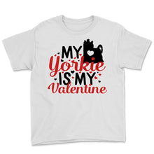 Load image into Gallery viewer, My Yorkie Is My Valentine Shirt Yorkshire Terrier Dog Mom Cute Pet