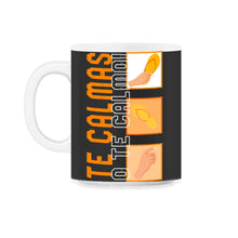 Load image into Gallery viewer, Te Calmas O Te Calmo, Hispanic Spanish Shirt, Latina Feminist T-Shirt - 11oz Mug - Black on White