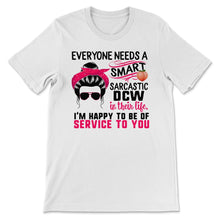 Load image into Gallery viewer, DCW Shirt, Everyone Needs A Smart Sarcastic DCW, Messy Bun, Funny