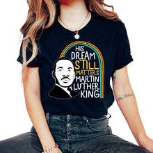 Load image into Gallery viewer, MLK Day, His Dream Still Matters Tee, MLK Civil Rights, Equality - Unisex T-Shirt - Black