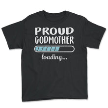 Load image into Gallery viewer, Proud Godmother Loading T Shirt - Youth Tee - Black